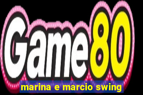 marina e marcio swing